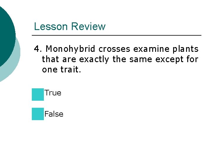 Lesson Review 4. Monohybrid crosses examine plants that are exactly the same except for Lesson Review 4. Monohybrid crosses examine plants that are exactly the same except for