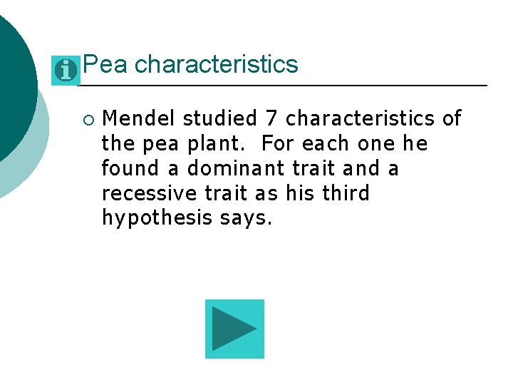 Pea characteristics ¡ Mendel studied 7 characteristics of the pea plant. For each one Pea characteristics ¡ Mendel studied 7 characteristics of the pea plant. For each one