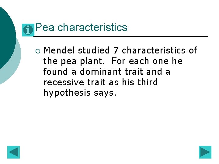 Pea characteristics ¡ Mendel studied 7 characteristics of the pea plant. For each one Pea characteristics ¡ Mendel studied 7 characteristics of the pea plant. For each one