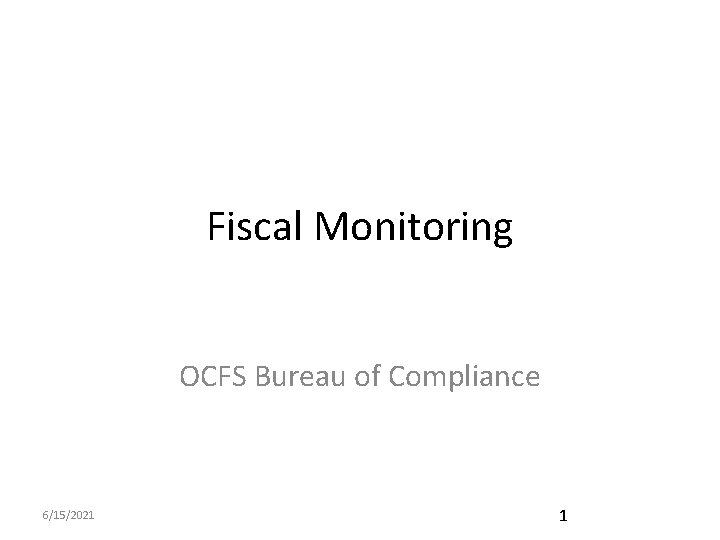 Fiscal Monitoring OCFS Bureau of Compliance 6/15/2021 1 
