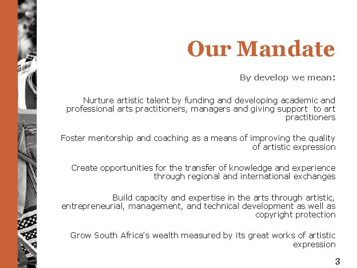 Our Mandate By develop we mean: Nurture artistic talent by funding and developing academic