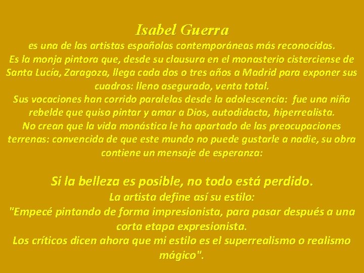 Isabel Guerra es una de las artistas españolas contemporáneas más reconocidas. Es la monja