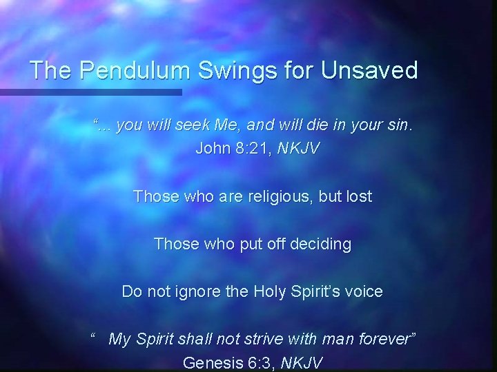 The Pendulum Swings for Unsaved “. . . you will seek Me, and will