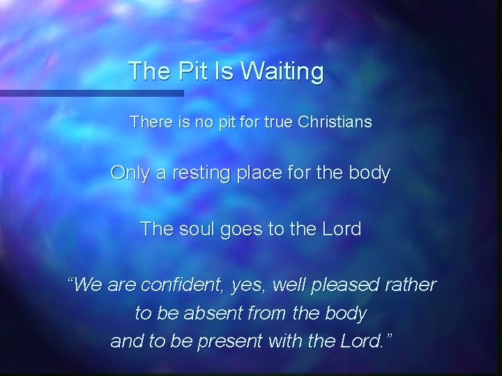 The Pit Is Waiting There is no pit for true Christians Only a resting