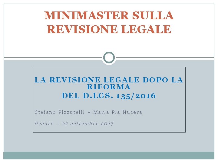 MINIMASTER SULLA REVISIONE LEGALE DOPO LA RIFORMA DEL D. LGS. 135/2016 Stefano Pizzutelli –