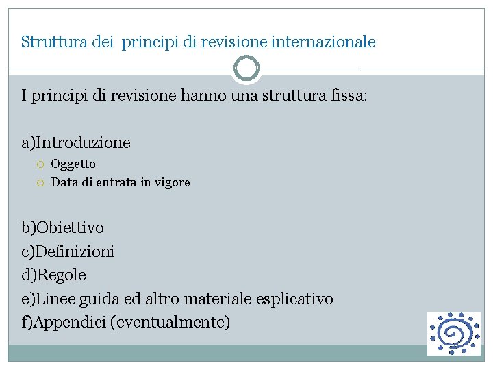 Struttura dei principi di revisione internazionale I principi di revisione hanno una struttura fissa: