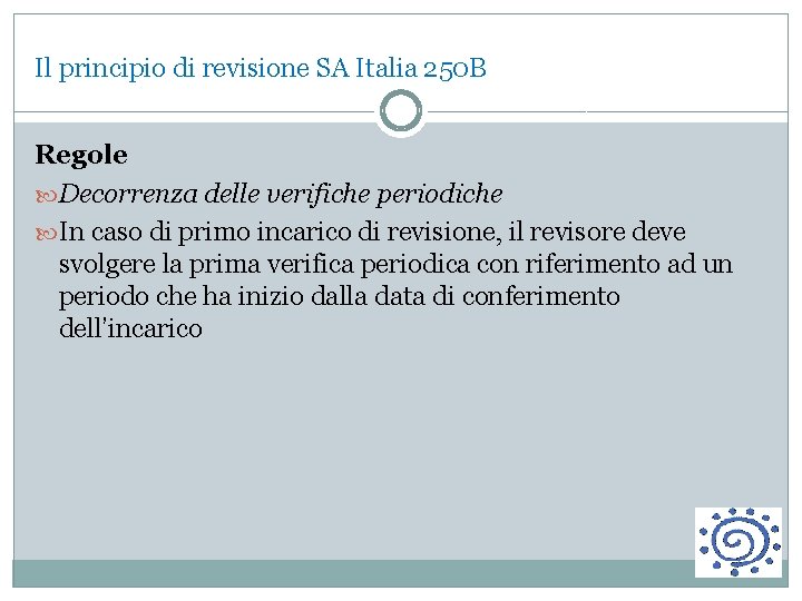 Il principio di revisione SA Italia 250 B Regole Decorrenza delle verifiche periodiche In