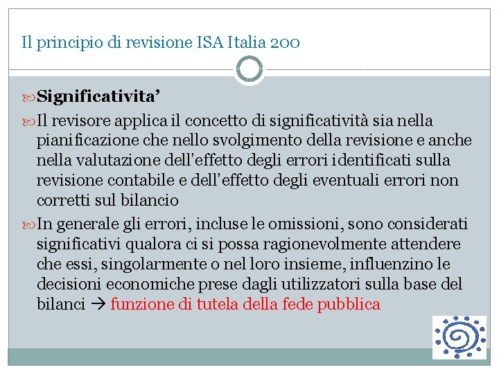 Il principio di revisione ISA Italia 200 Significativita’ Il revisore applica il concetto di
