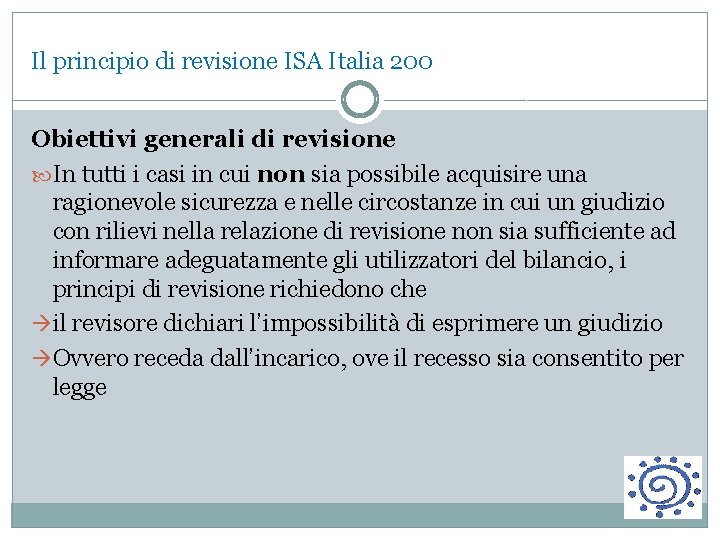 Il principio di revisione ISA Italia 200 Obiettivi generali di revisione In tutti i