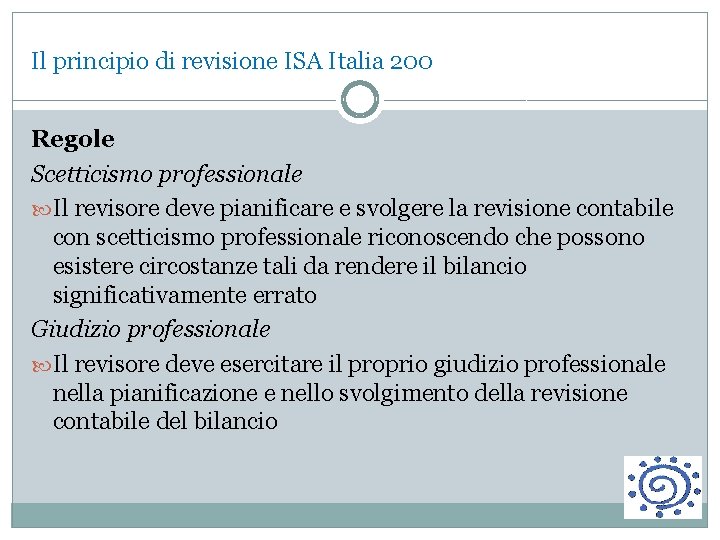 Il principio di revisione ISA Italia 200 Regole Scetticismo professionale Il revisore deve pianificare