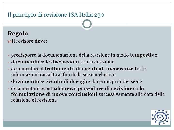 Il principio di revisione ISA Italia 230 Regole Il revisore deve: • predisporre la
