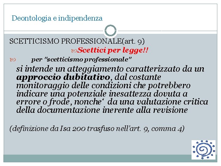 Deontologia e indipendenza SCETTICISMO PROFESSIONALE(art. 9) Scettici per legge!! per "scetticismo professionale" si intende