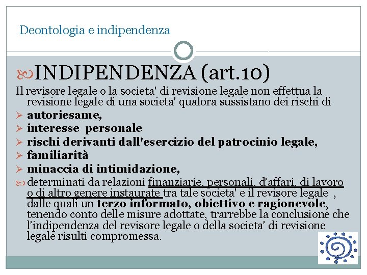 Deontologia e indipendenza INDIPENDENZA (art. 10) Il revisore legale o la societa' di revisione