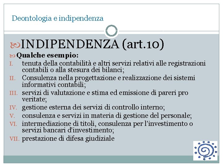 Deontologia e indipendenza INDIPENDENZA (art. 10) Qualche esempio: I. tenuta della contabilità e altri