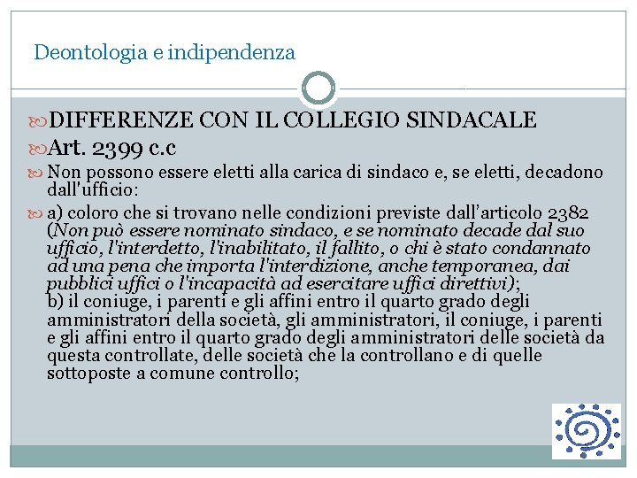Deontologia e indipendenza DIFFERENZE CON IL COLLEGIO SINDACALE Art. 2399 c. c Non possono