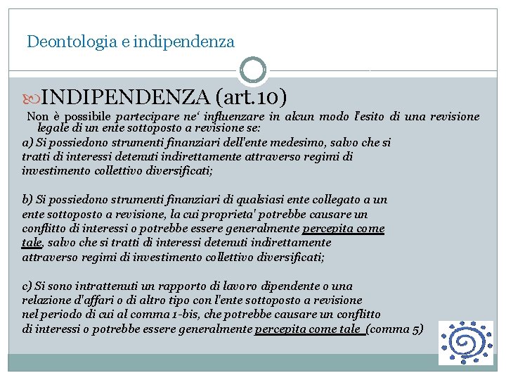 Deontologia e indipendenza INDIPENDENZA (art. 10) Non è possibile partecipare ne‘ influenzare in alcun