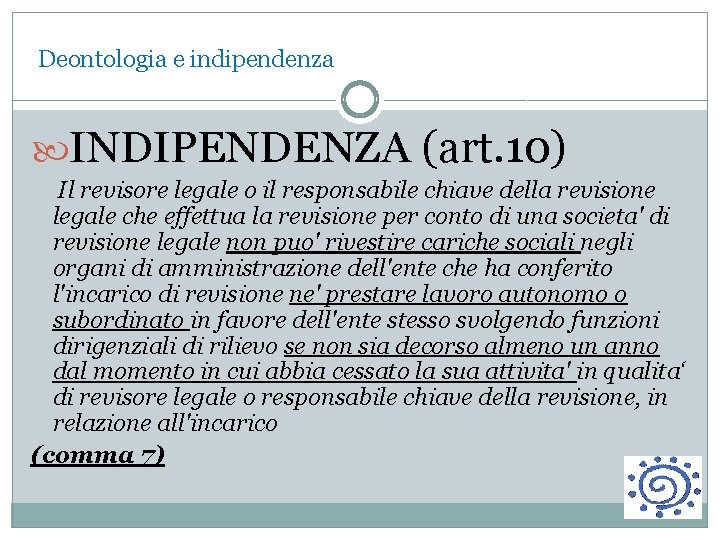 Deontologia e indipendenza INDIPENDENZA (art. 10) Il revisore legale o il responsabile chiave della