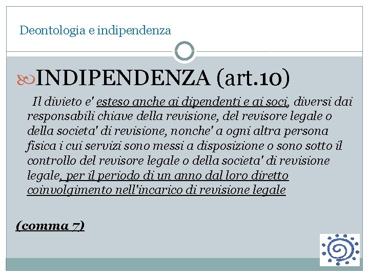 Deontologia e indipendenza INDIPENDENZA (art. 10) Il divieto e' esteso anche ai dipendenti e