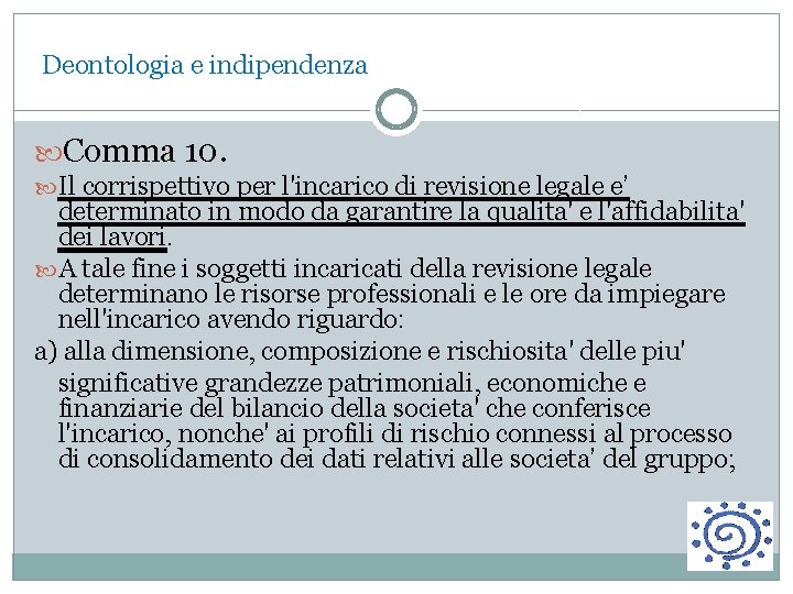 Deontologia e indipendenza Comma 10. Il corrispettivo per l'incarico di revisione legale e’ determinato