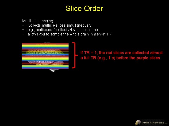 Slice Order Multiband Imaging • Collects multiple slices simultaneously • e. g. , multiband