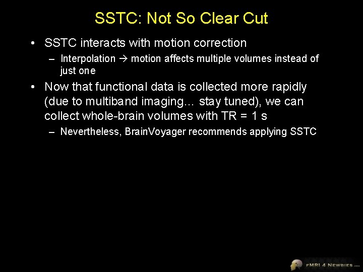SSTC: Not So Clear Cut • SSTC interacts with motion correction – Interpolation motion