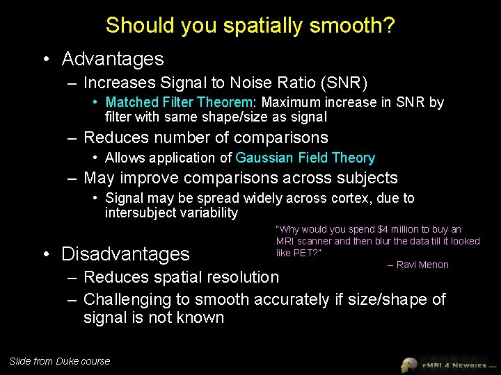 Should you spatially smooth? • Advantages – Increases Signal to Noise Ratio (SNR) •