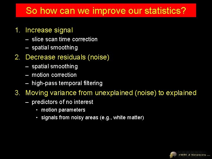 So how can we improve our statistics? 1. Increase signal – slice scan time