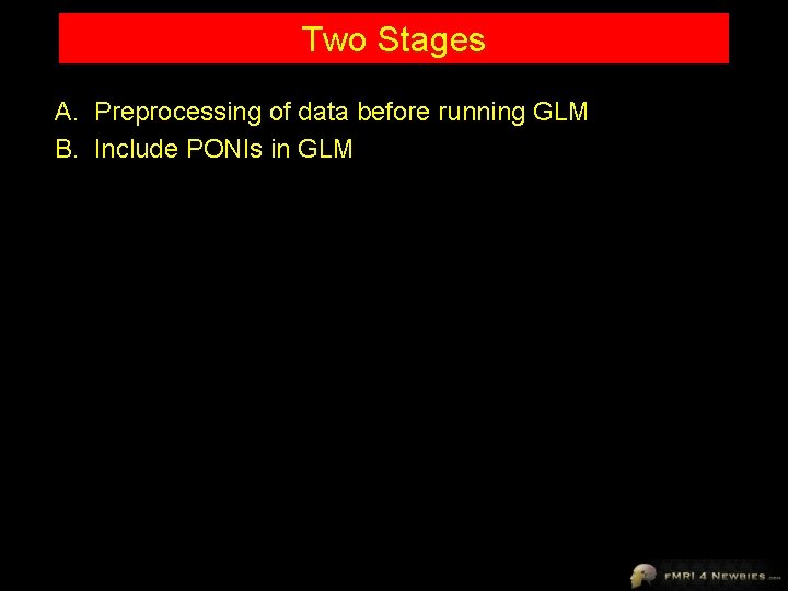 Two Stages A. Preprocessing of data before running GLM B. Include PONIs in GLM