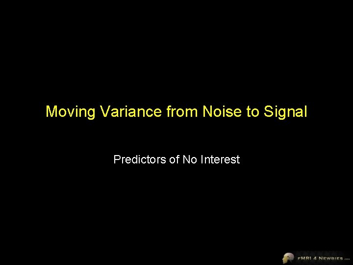Moving Variance from Noise to Signal Predictors of No Interest 