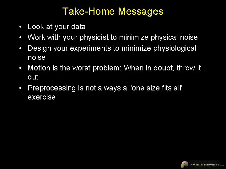 Take-Home Messages • Look at your data • Work with your physicist to minimize
