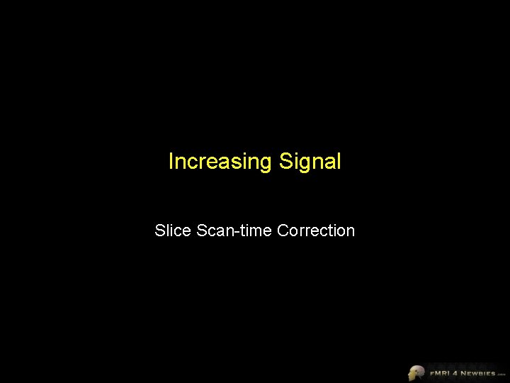 Increasing Signal Slice Scan-time Correction 