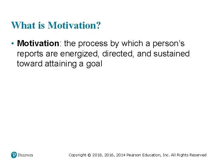 What is Motivation? • Motivation: the process by which a person’s reports are energized,