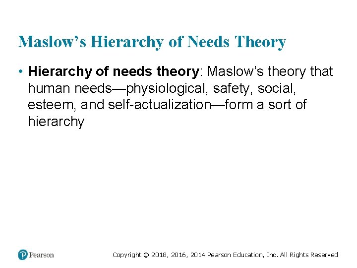 Maslow’s Hierarchy of Needs Theory • Hierarchy of needs theory: Maslow’s theory that human