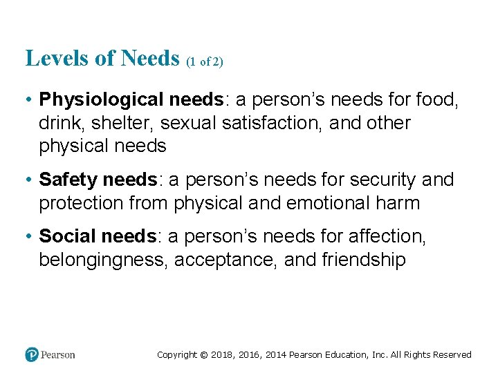 Levels of Needs (1 of 2) • Physiological needs: a person’s needs for food,