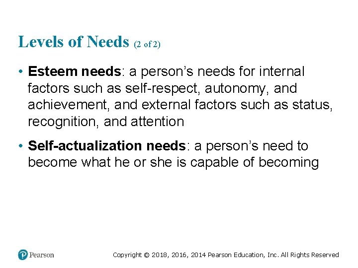 Levels of Needs (2 of 2) • Esteem needs: a person’s needs for internal