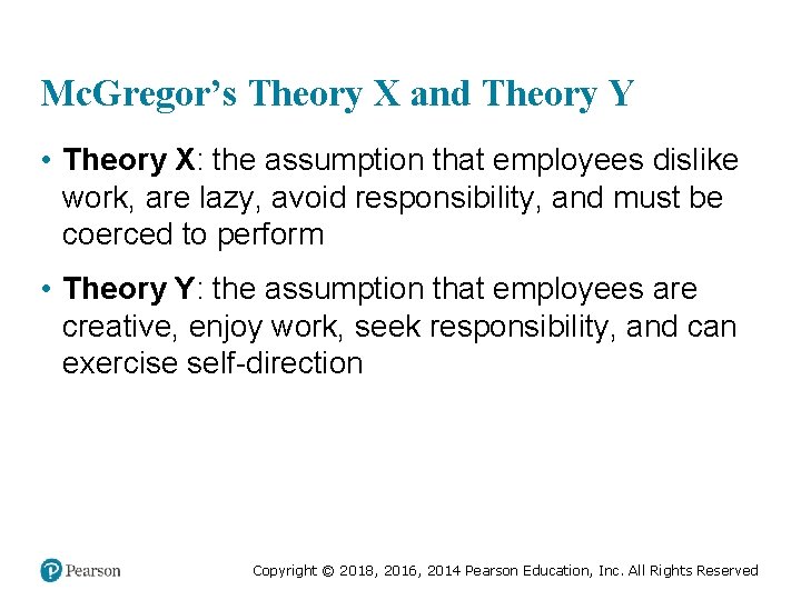 Mc. Gregor’s Theory X and Theory Y • Theory X: the assumption that employees