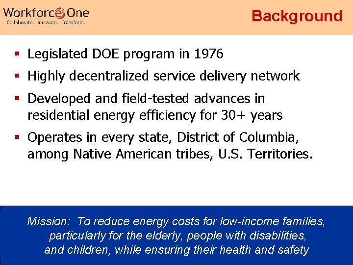 Background § Legislated DOE program in 1976 § Highly decentralized service delivery network §