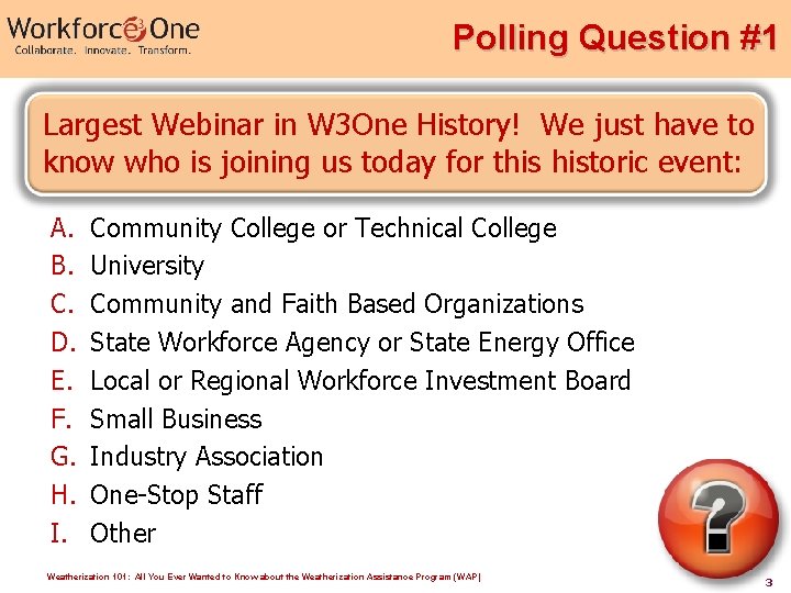 Polling Question #1 Largest Webinar in W 3 One History! We just have to