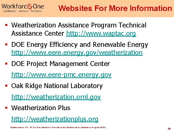 Websites For More Information § Weatherization Assistance Program Technical Assistance Center http: //www. waptac.