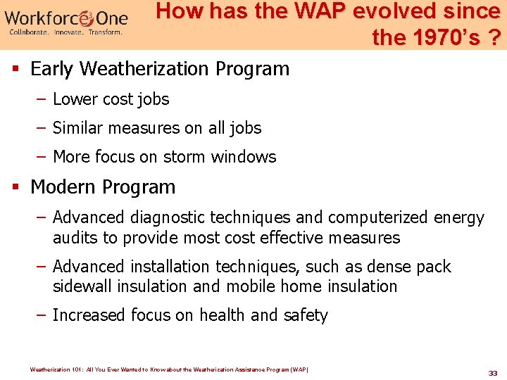 How has the WAP evolved since the 1970’s ? § Early Weatherization Program –