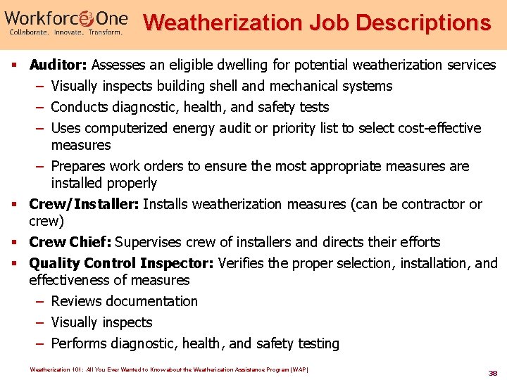 Weatherization Job Descriptions § Auditor: Assesses an eligible dwelling for potential weatherization services –