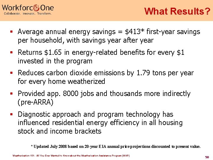 What Results? § Average annual energy savings = $413* first-year savings per household, with