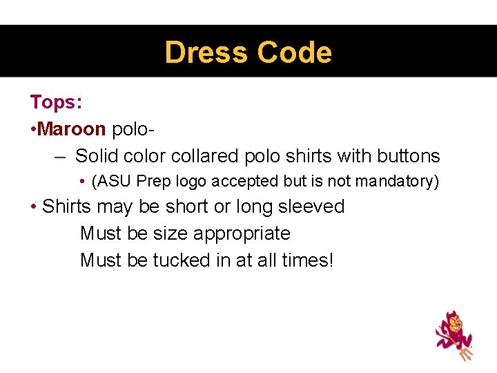 Dress Code Tops: • Maroon polo– Solid color collared polo shirts with buttons •