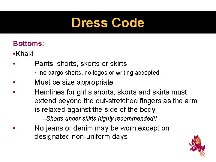 Dress Code Bottoms: • Khaki • Pants, shorts, skorts or skirts • no cargo