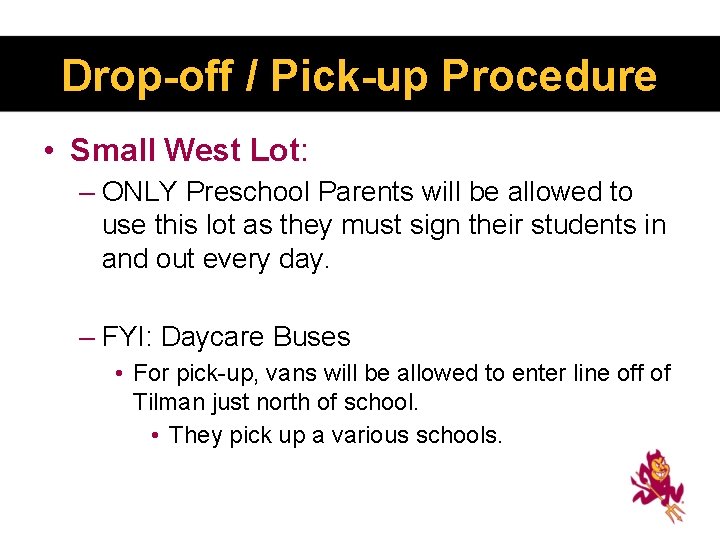 Drop-off / Pick-up Procedure • Small West Lot: – ONLY Preschool Parents will be