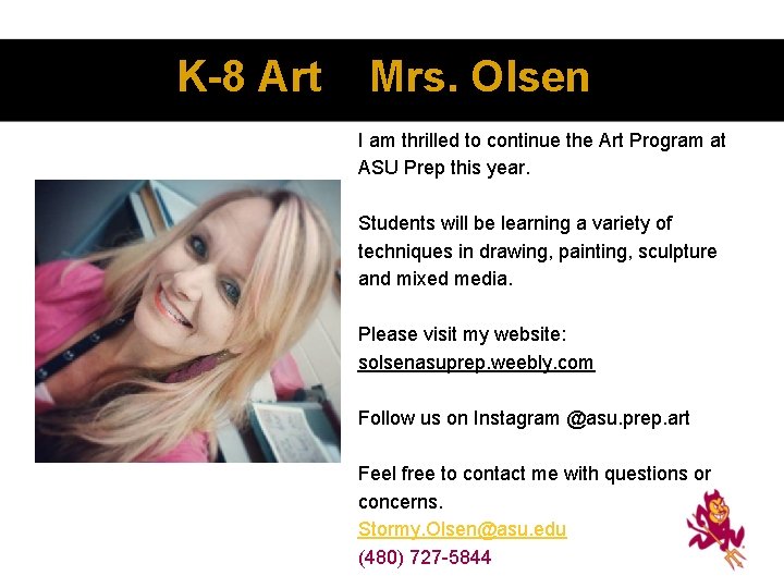 K-8 Art Mrs. Olsen I am thrilled to continue the Art Program at ASU
