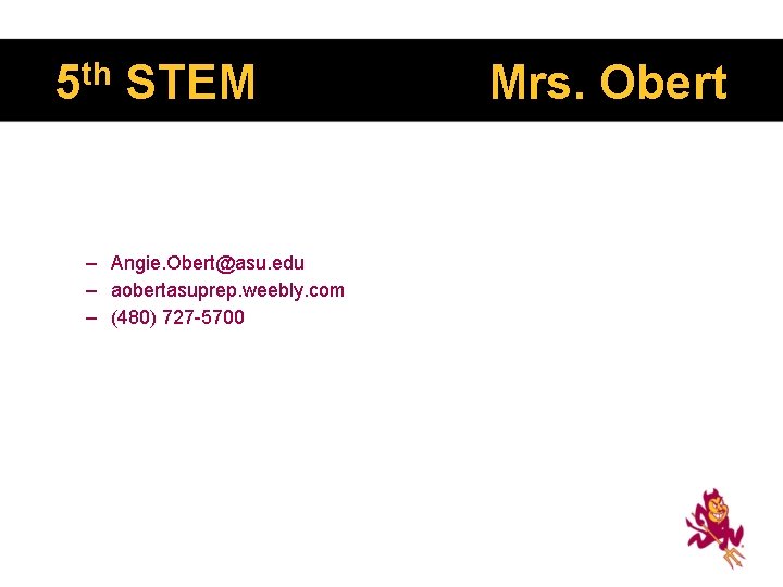 5 th STEM – Angie. Obert@asu. edu – aobertasuprep. weebly. com – (480) 727