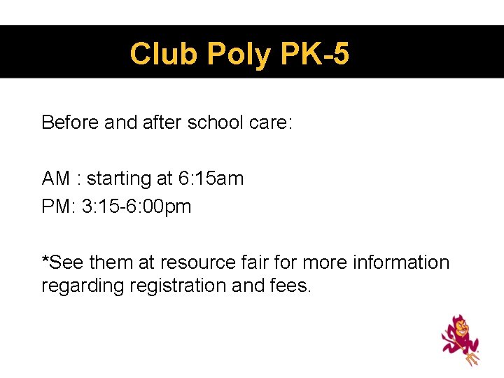 Club Poly PK-5 Ho Before and after school care: AM : starting at 6: