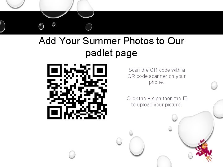 Add Your Summer Photos to Our padlet page Scan the QR code with a