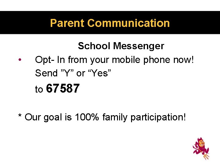 Parent Communication • School Messenger Opt- In from your mobile phone now! Send ”Y”